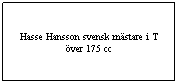 Textruta: Hasse Hansson svensk mästare i T över 175 cc

